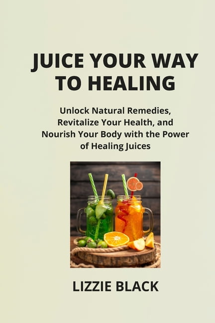 Juicing for healing 2025