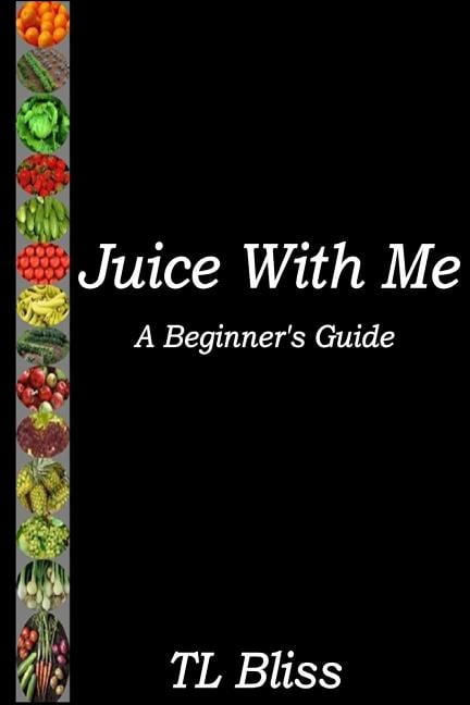 Juice With Me - A Beginners Guide (Paperback)