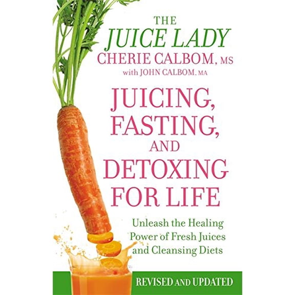 Pre-Owned Juicing, Fasting, and Detoxing for Life: Unleash the Healing Power of Fresh Juices and Cleansing Diets (Paperback) 1455521353 9781455521357