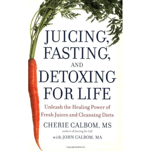 Pre-Owned Juicing, Fasting, and Detoxing for Life : Unleash the Healing Power of Fresh Juices and Cleansing Diets (Paperback)