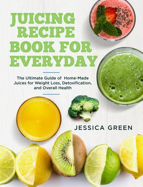 Juicing Recipe Book For Everyday The