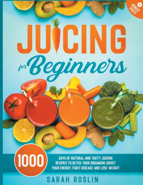 Juicing for Beginners Natural and Tasty Juicing Recipes to Detox Your