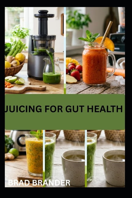 Juicing for Gut Health: Natural Juice Recipes to Cleanse Your System and Restore Balance, (Paperback)