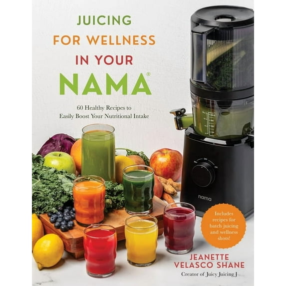 Juicing for Wellness in Your Nama: 60 Healthy Recipes to Easily Boost Your Nutritional Intake, (Paperback)