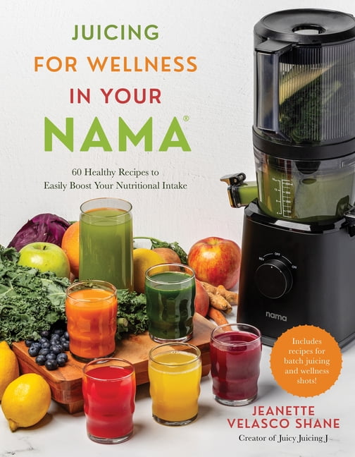Juicing for Wellness in Your Nama 60 Healthy Recipes to Easily Boost