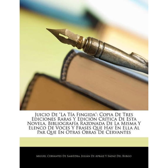 Juicio de La T a Fingida : Copia de Tres Ediciones Raras y Edici N Cr Tica de Esta Novela, Bibliograf a Razonada de La Misma y Elenco de Voces y (Paperback)