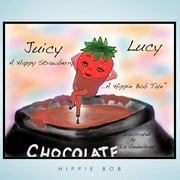 Juicy Lucy...a Happy Strawberry A Hippie Bob Tale TM, Paperback