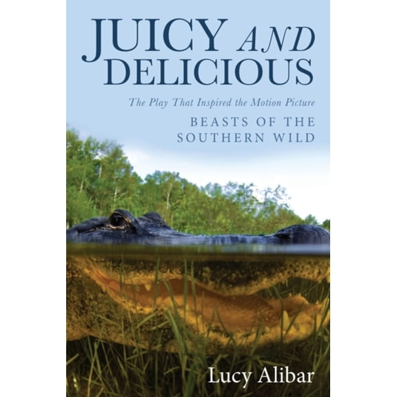 Pre-Owned Juicy and Delicious: The Play That Inspired the Motion Picture Beasts of the Southern Wild (Paperback) 1938120388 9781938120381