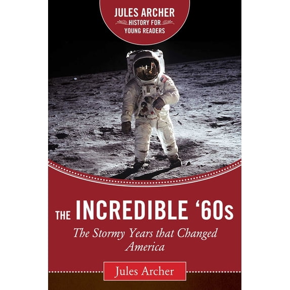 Jules Archer History for Young Readers: The Incredible '60s : The Stormy Years That Changed America (Hardcover)