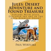 Jules Desert Adventure and Found Treasure Explore With Jules, Discover Sky Art in the Anza-Borrego Desert, Paperback