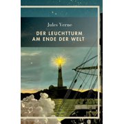 Jules Verne Der Leuchtturm am Ende der Welt. Vollst ndige Neuausgabe, Hardcover