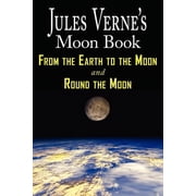 Jules Vernes Moon Book - From Earth to the Moon & Round the Moon - Two Complete Books, Paperback
