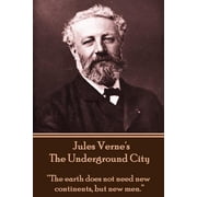 Jules Vernes The Underground City "The earth does not need new continents, but new men.", Paperback