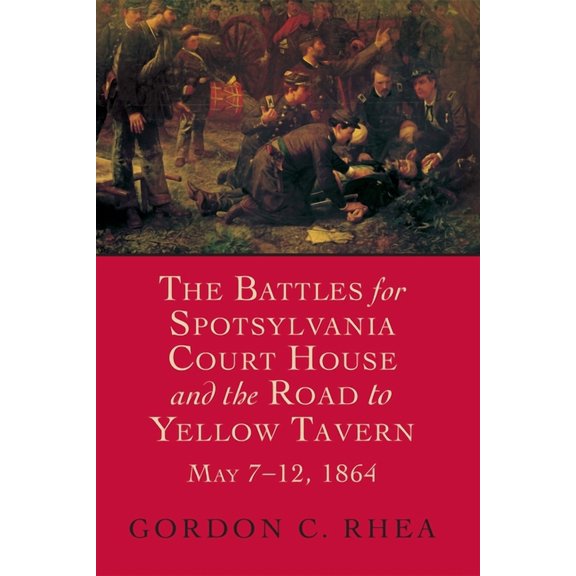 Jules and Frances Landry Award Battles for Spotsylvania Court House and the Road to Yellow Tavern, May 7-12, 1864, (Paperback)
