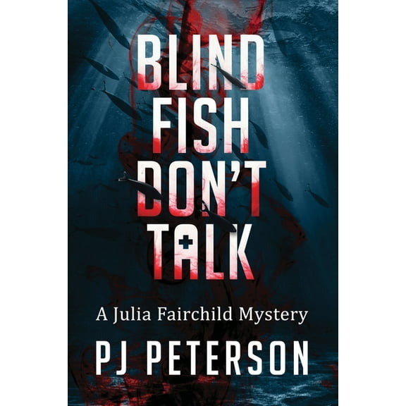 Julia Fairchild Blind Fish Don't Talk: A Julia Fairchild Mystery, Book 1, (Paperback)