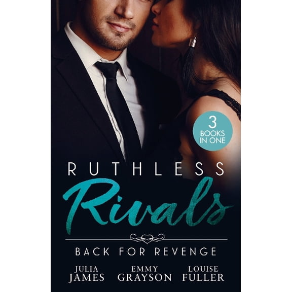 Julia James,Emmy Grayson,Louise Fuller Ruthless Rivals: Back For Revenge (Paperback) Harlequin