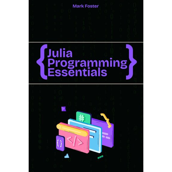 Julia Programming Language Julia Programming Essentials: Data Types, Collections, and Control Structures, (Paperback)