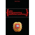 thumbnail image 1 of Julia Programming Language Julia Programming for Machine Learning: Smart Models, Fast Execution, (Paperback), 1 of 1