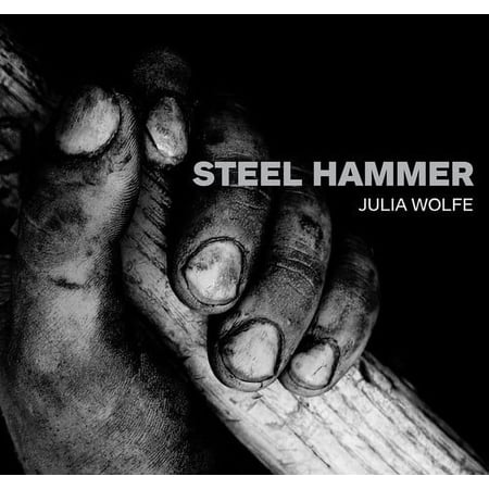 Julia Wolfe - Steel Hammer - Music & Performance - CD