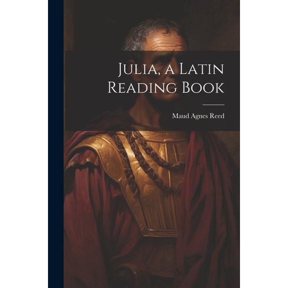 Julia, a Latin Reading Book, (Paperback)