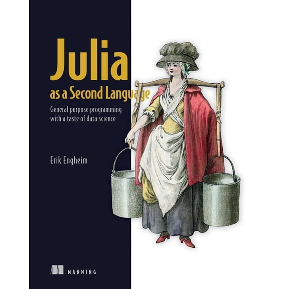 Julia as a Second Language: General Purpose Programming with a Taste of Data Science, (Paperback)