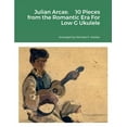 thumbnail image 1 of Julian Arcas: 10 Pieces from the Romantic Era For Low G Ukulele, (Paperback), 1 of 1