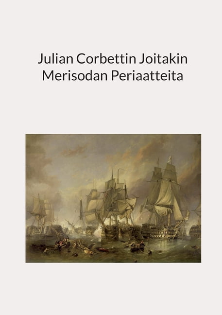 Julian Corbettin Joitakin Merisodan Periaatteita, (Paperback)