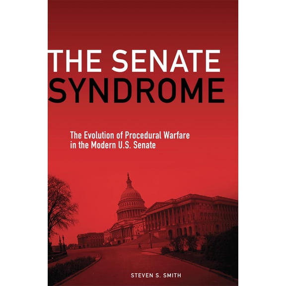 The Julian J. Rothbaum Distinguished Lecture Series: The Senate Syndrome : The Evolution of Procedural Warfare in the Modern U.S. Senate (Series #12) (Edition 1) (Hardcover)