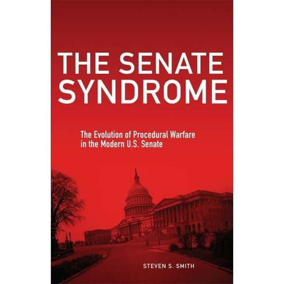 The Julian J. Rothbaum Distinguished Lecture Series: The Senate Syndrome : The Evolution of Procedural Warfare in the Modern U.S. Senate (Series #12) (Edition 1) (Paperback)