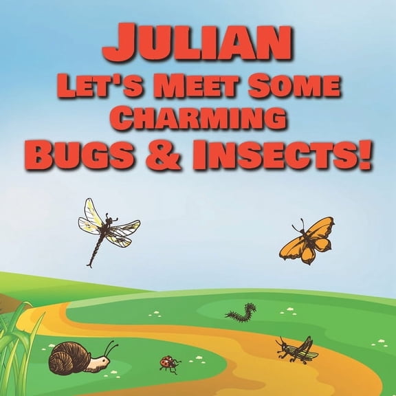 Julian Let's Meet Some Charming Bugs & Insects! : Personalized Books with Your Child Name - The Marvelous World of Insects for Children Ages 1-3 (Paperback)