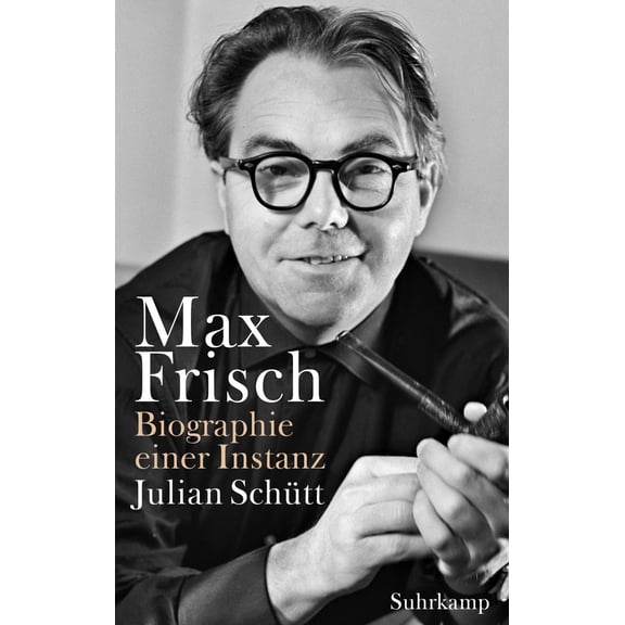 Julian Sch&uuml Max Frisch: Biographie einer Instanz. 1955-1991 (Max-Frisch-Biograp (Hardcover)