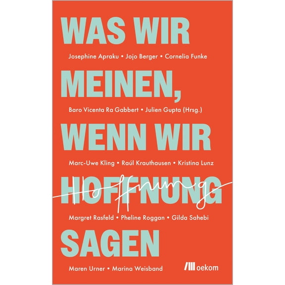 Julien Gupta,Marc-Uwe Kling,Cornelia F Was wir meinen, wenn wir Hoffnung sagen: Mut (Paperback)