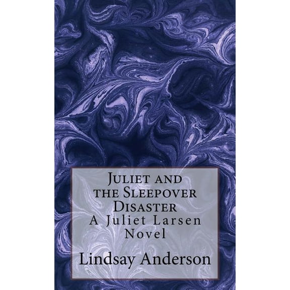 Juliet Larsen Juliet and the Sleepover Disaster: A Juliet Larsen Novel, Book 4, (Paperback)