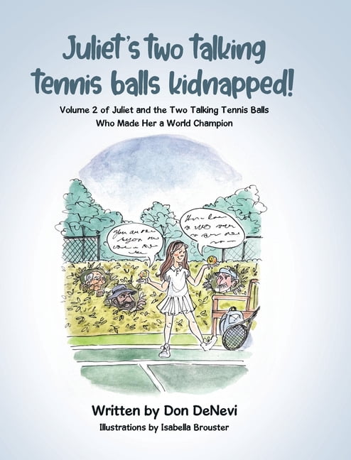 Juliet's Two Talking Tennis Balls Kidnapped!: Volume 2 of Juliet and the Two Talking Tennis Balls Who Made Her a World C, (Hardcover)