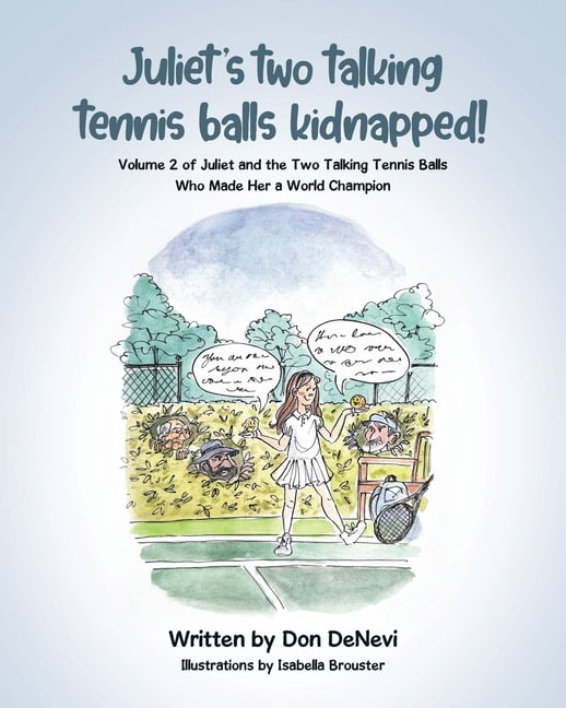 Juliet's Two Talking Tennis Balls Kidnapped!: Volume 2 of Juliet and the Two Talking Tennis Balls Who Made Her a World C, (Paperback)