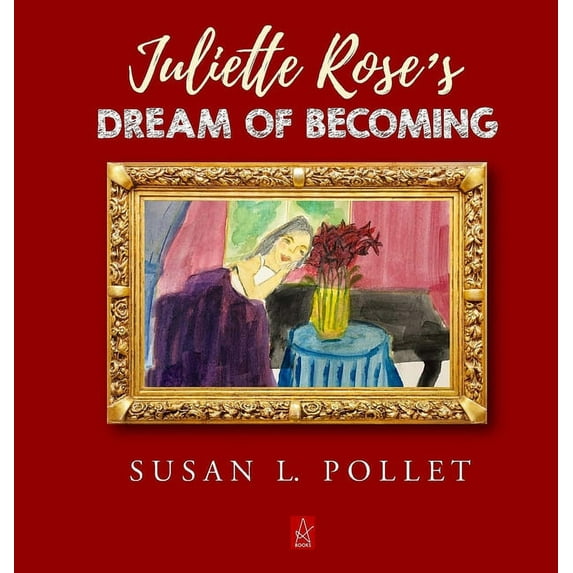 Juliette Rose's Dream of Becoming, (Hardcover)