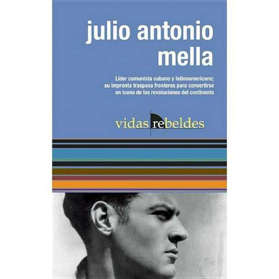 Julio Antonio Mella (Vidas Rebeldes) (Spanish Edition)