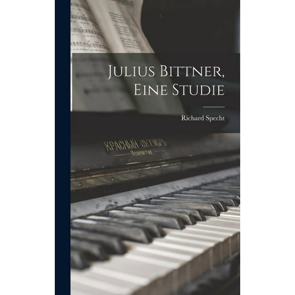 Julius Bittner, Eine Studie (Hardcover)