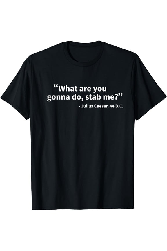 Julius Caesar What Are You Gonna Do Rome History Funny T-Shirt