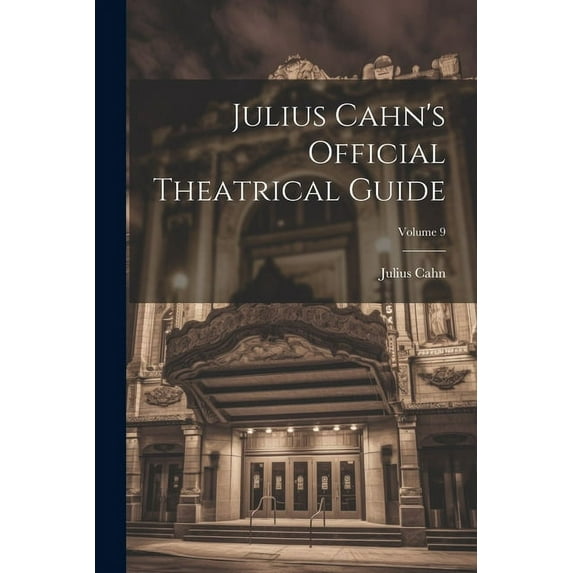 Julius Cahn's Official Theatrical Guide; Volume 9 (Paperback)