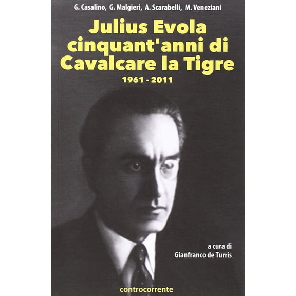 G. De Turris Julius Evola cinquant'anni da Cavalcare la tigre. 1961-2011 (Paperback)