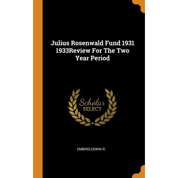 Julius Rosenwald Fund 1931 1933review for the Two Year Period Hardcover