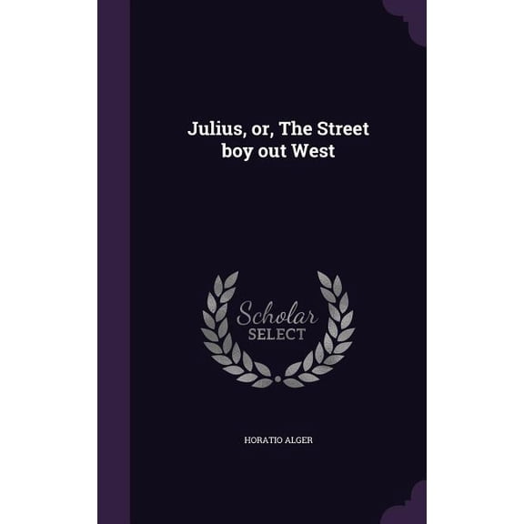 Julius, or, The Street boy out West (Hardcover)