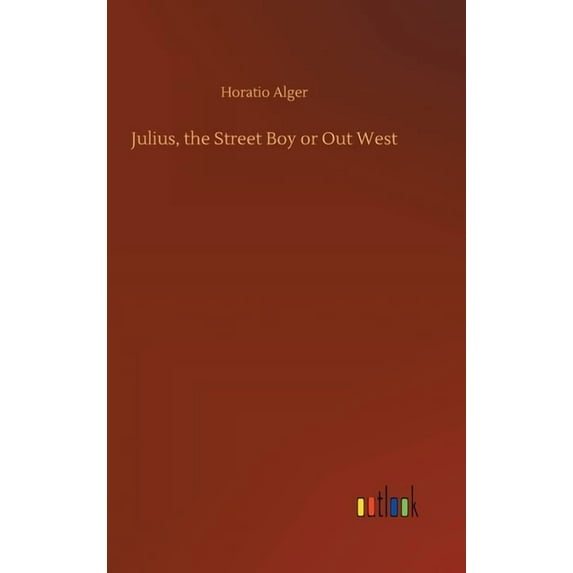 Julius, the Street Boy or Out West (Hardcover)