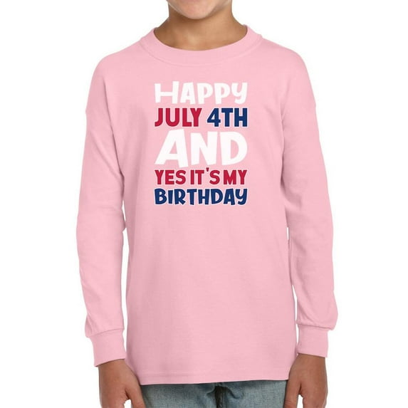 July 4Th Is My Birthday Long Sleeve Toddler -Image by Shutterstock, 3 Toddler