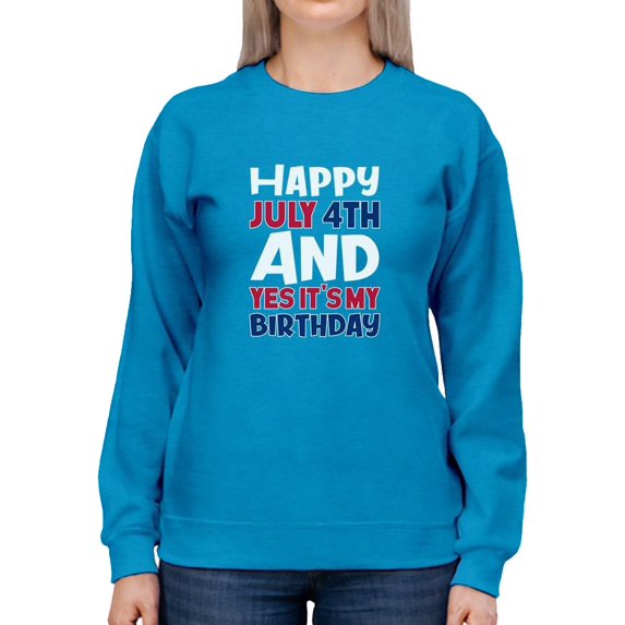 July 4Th Is My Birthday Sweatshirt Women -Image by Shutterstock, Female 3X-Large