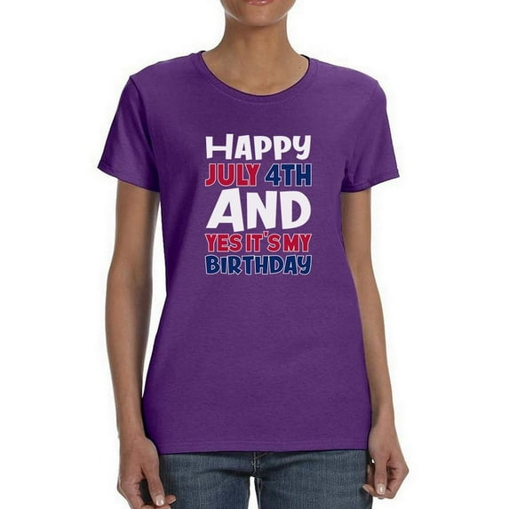 July 4Th Is My Birthday T-Shirt Women -Image by Shutterstock, Female XX-Large