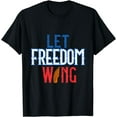 thumbnail image 1 of July 4th Let Freedom Wing Independence Day Gift T-Shirt, 1 of 3