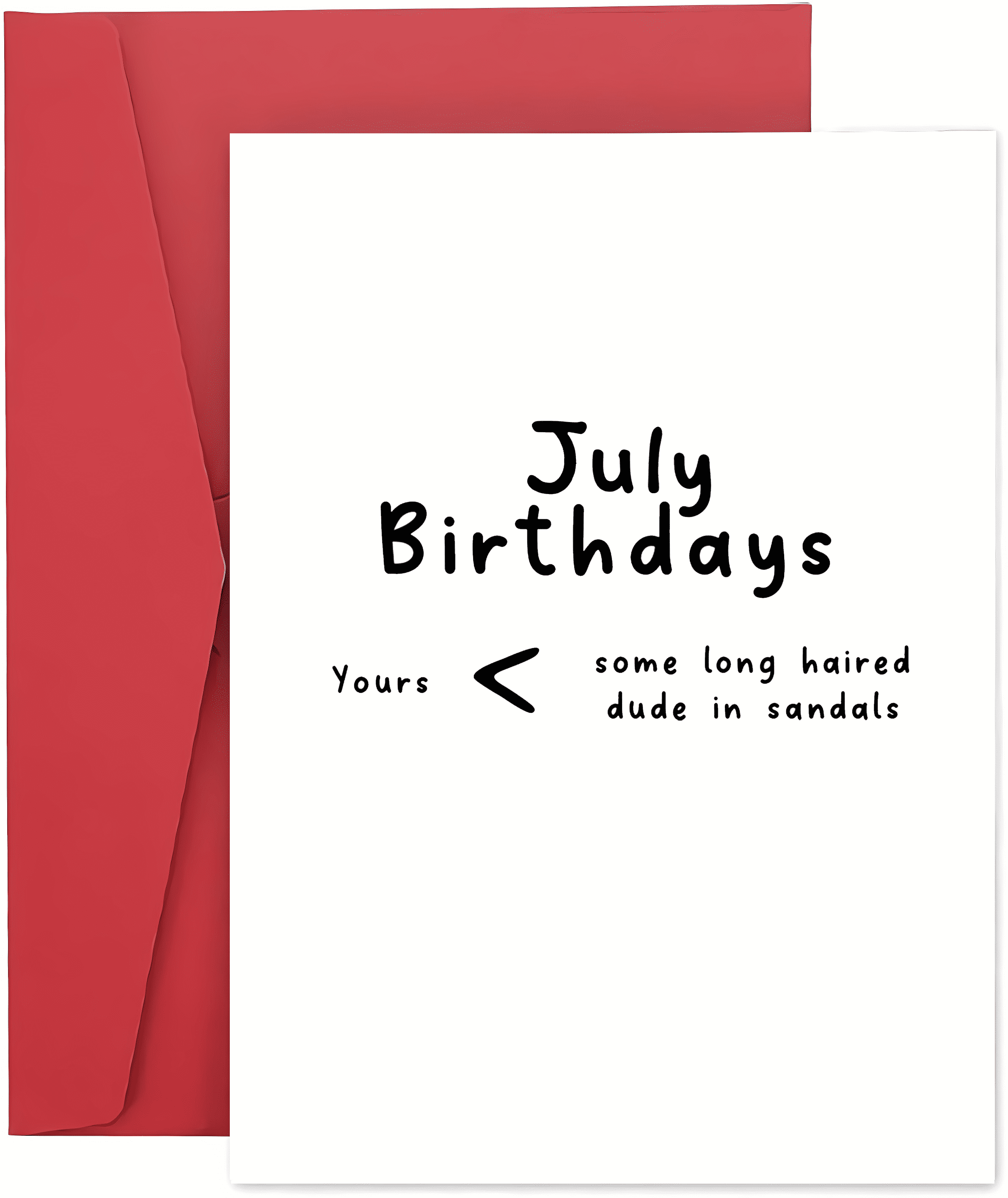 July Birthdays Card Humorous Comparison with Long-Haired Dude in Sandals Perfect for Friends and Family Envelope Included, Blank Inside for Personal Messages
