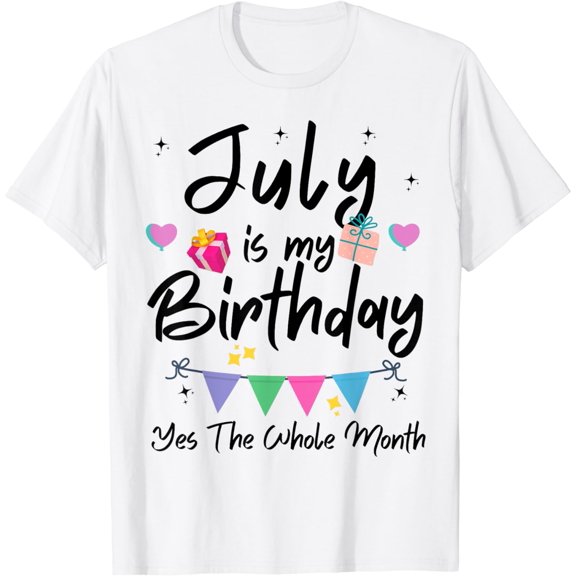 July Is My Birthday Month, Yes The Whole Month Funny Girl T-Shirt